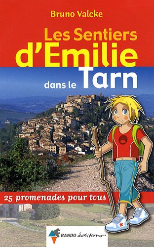 Les Sentiers d'Emilie dans le Tarn : 25 Balades pour tous Les Sentiers d'Emilie dans le Tarn : 25 Balades pour tous