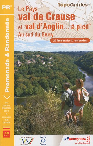 Le Pays val de Creuse et val d'Anglin... à pied : Au sud du Berry Le Pays val de Creuse et val d'Anglin... à pied : Au sud du Berry