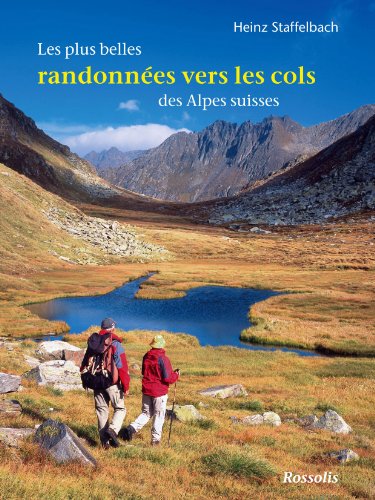 Les Plus Belles Randonnées Vers les Cols des Alpes Suisses Les Plus Belles Randonnées Vers les Cols des Alpes Suisses
