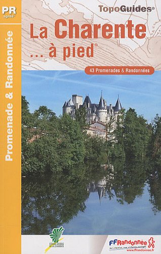 La Charente... à pied : 43 Promenades & Randonnées La Charente... à pied : 43 Promenades & Randonnées