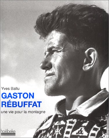 Gaston Rebuffat : La montagne pour amie Gaston Rebuffat : La montagne pour amie