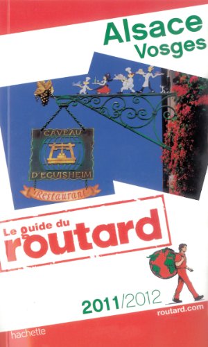 Guide du Routard Alsace, Vosges 2011/2012 Guide du Routard Alsace, Vosges 2011/2012