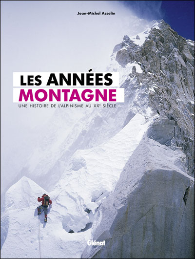 Les années montagne Une histoire de l'alpinisme au XXe siècle Les années montagne Une histoire de l'alpinisme au XXe siècle