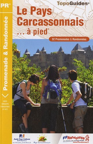 Le Pays Carcassonnais... à pied : 32 promenades & randonnées Le Pays Carcassonnais... à pied : 32 promenades & randonnées