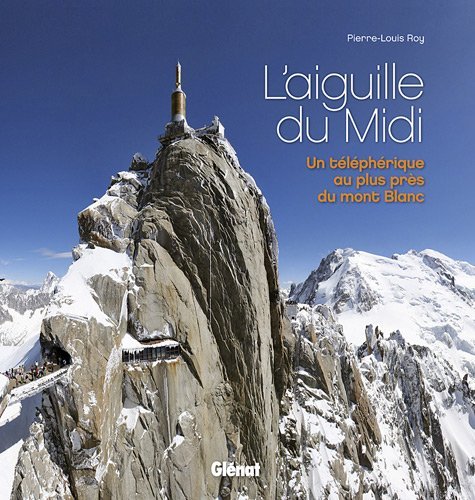 L'aiguille du Midi : Un téléphérique au plus près du mont Blanc L'aiguille du Midi : Un téléphérique au plus près du mont Blanc