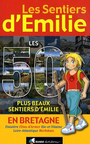 Les Sentiers d'Emilie en Bretagne : Les 50 plus beaux sentiers d'Emilie Les Sentiers d'Emilie en Bretagne : Les 50 plus beaux sentiers d'Emilie