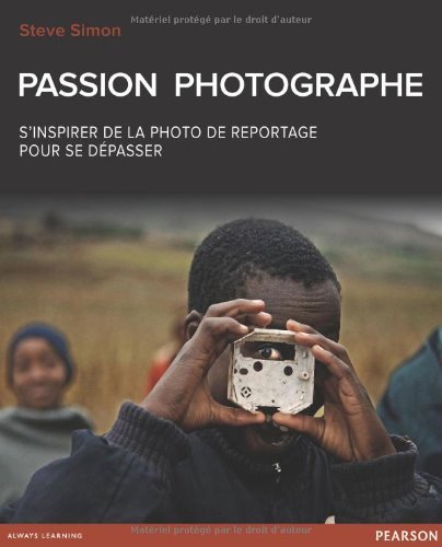Passion photographe : S'inspirer de la photo de reportage pour se dépasser Passion photographe : S'inspirer de la photo de reportage pour se dépasser
