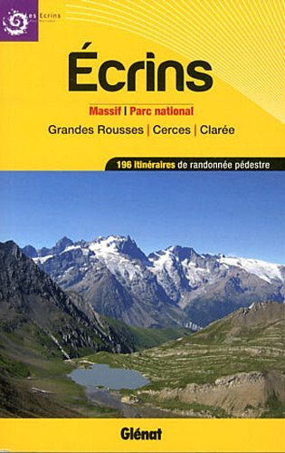Ecrins, massifs, parc national et grandes rousses, cerces, clarée : 196 itinéraires de randonnées pédestre Ecrins, massifs, parc national et grandes rousses, cerces, clarée : 196 itinéraires de randonnées pédestre