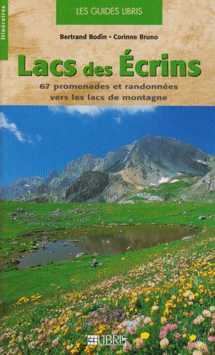 Lacs des Ecrins : 67 Promenades et randonnées vers les lacs de montagne Lacs des Ecrins : 67 Promenades et randonnées vers les lacs de montagne