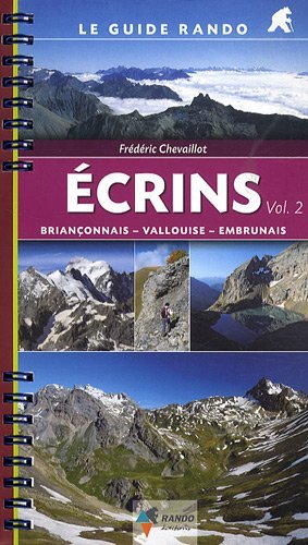 Ecrins : Volume 2, Briançonnais, Vallouise, Embrunais Ecrins : Volume 2, Briançonnais, Vallouise, Embrunais