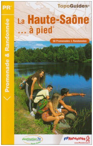 La Haute-Saône à pied : 50 Promenades et randonnées La Haute-Saône à pied : 50 Promenades et randonnées