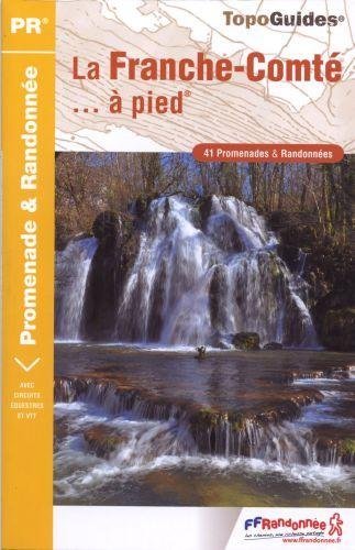 La Franche-Comté à pied : 41 promenades & randonnées La Franche-Comté à pied : 41 promenades & randonnées