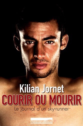 Courir ou mourir : Le journal d'un sky-runner Courir ou mourir : Le journal d'un sky-runner