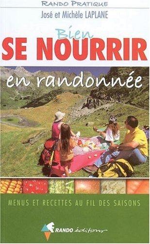 Bien se nourrir en randonnée : Menus et recettes au fil des saisons Bien se nourrir en randonnée : Menus et recettes au fil des saisons