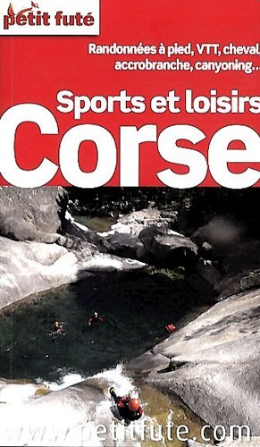 Le Petit Futé sports et loisirs en Corse : Randonnées à pied, VTT, cheval, accrobranche, canyoning... Le Petit Futé sports et loisirs en Corse : Randonnées à pied, VTT, cheval, accrobranche, canyoning...