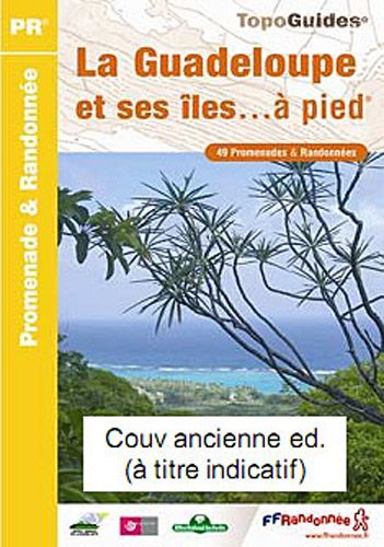 La Guadeloupe et ses îles... à pied : 49 promenades et randonnées La Guadeloupe et ses îles... à pied : 49 promenades et randonnées