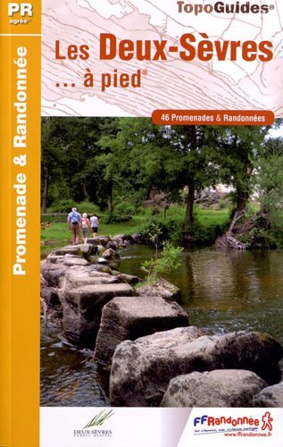 Les Deux-Sèvres à pied : 46 promenades & randonnées Les Deux-Sèvres à pied : 46 promenades & randonnées