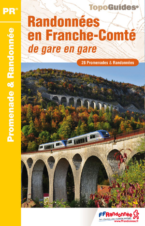 Randonnées en Franche-Comté de gare en gare : 28 promenades & randonnées Randonnées en Franche-Comté de gare en gare : 28 promenades & randonnées