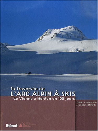 La traversée de l'arc alpin à skis : De Vienne à Menton en 100 jours La traversée de l'arc alpin à skis : De Vienne à Menton en 100 jours