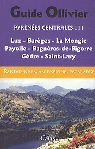 Pyrénées centrales, vol 3 : Luz, Barèges, La Mongie Payolle, Bagnères-de-Bigorre, Gèdre, Saint-Lary Pyrénées centrales, vol 3 : Luz, Barèges, La Mongie Payolle, Bagnères-de-Bigorre, Gèdre, Saint-Lary