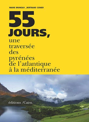 55 jours. La traversée des Pyrénées de l'Atlantique à la Méditerranée 55 jours. La traversée des Pyrénées de l'Atlantique à la Méditerranée