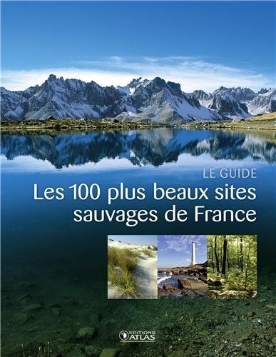 Les 100 plus beaux sites sauvages de France Les 100 plus beaux sites sauvages de France