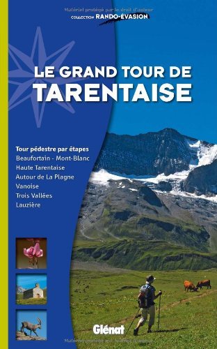 Le grand tour de Tarentaise : Beaufortain, Mont-Blanc, Haute-Tarentaise, Vanoise, Trois Vallées, Lauzière Le grand tour de Tarentaise : Beaufortain, Mont-Blanc, Haute-Tarentaise, Vanoise, Trois Vallées, Lauzière