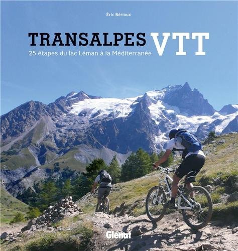 Transalpes à VTT : 25 étapes du Léman à la Méditerranée Transalpes à VTT : 25 étapes du Léman à la Méditerranée