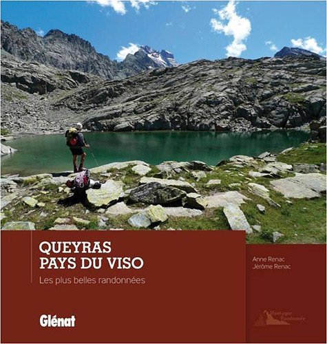 Queyras, Pays du Viso : Les plus belles randonnées Queyras, Pays du Viso : Les plus belles randonnées