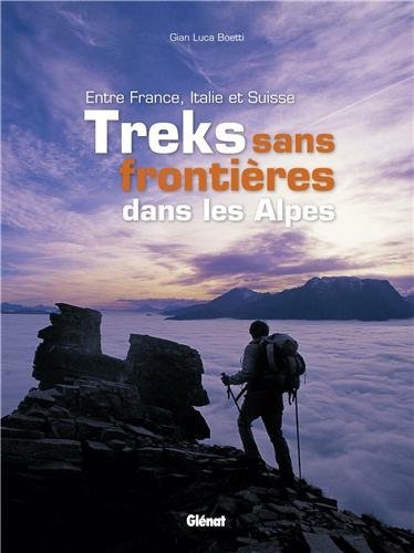 Treks sans frontière dans les Alpes - Entre France, Italie et Suisse Treks sans frontière dans les Alpes - Entre France, Italie et Suisse