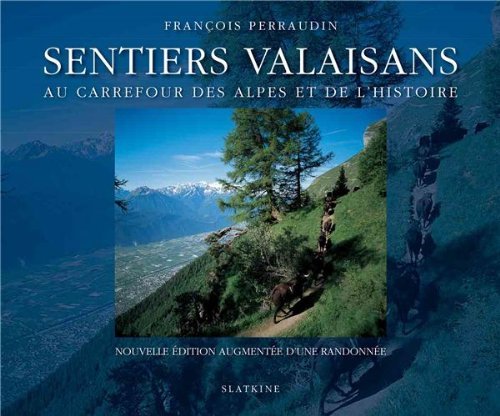 Sentiers valaisans : Au carrefour des Alpes et de l'histoire Sentiers valaisans : Au carrefour des Alpes et de l'histoire