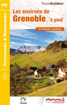 Les environs de Grenoble à pied : 34 Promenades et Randonnées Les environs de Grenoble à pied : 34 Promenades et Randonnées