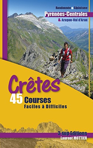Crêtes : 45 courses faciles à difficiles en Pyrénées Centrales, Aragon et Val d'Aran Crêtes : 45 courses faciles à difficiles en Pyrénées Centrales, Aragon et Val d'Aran