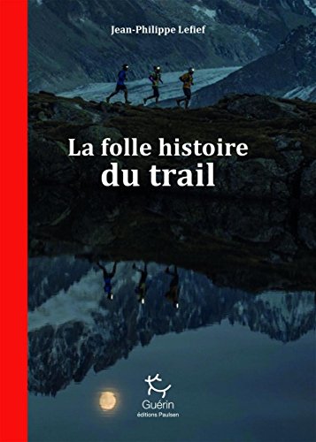 La Folle Histoire du trail La Folle Histoire du trail