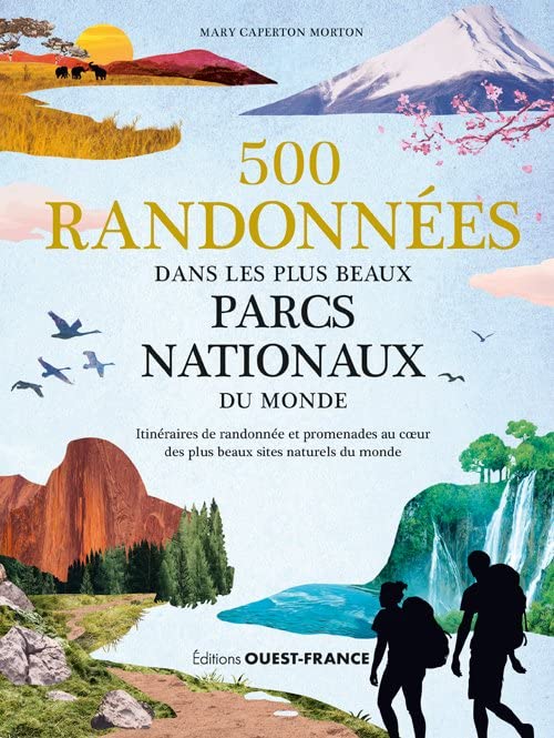 500 randonnées dans les plus beaux parcs nationaux du monde 500 randonnées dans les plus beaux parcs nationaux du monde