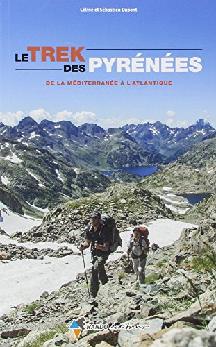 Le Trek des Pyrénées, Méditerranée à Atlantique Le Trek des Pyrénées, Méditerranée à Atlantique