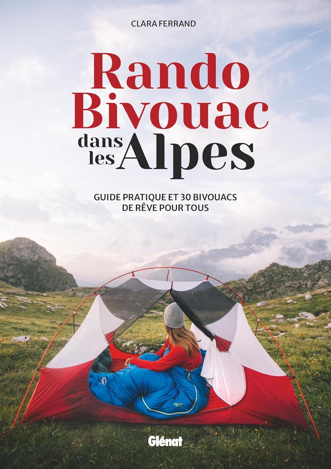 Rando Bivouac dans les Alpes: Guide pratique et 30 bivouacs de rêve pour tous Rando Bivouac dans les Alpes: Guide pratique et 30 bivouacs de rêve pour tous