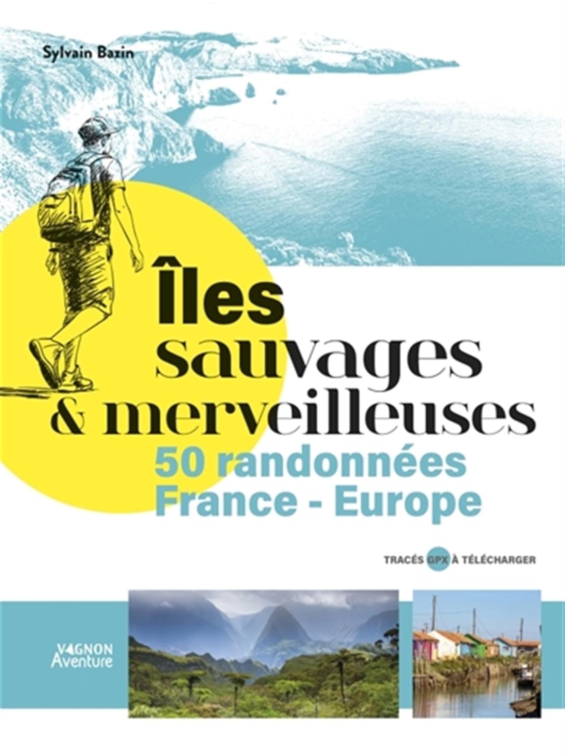 Îles sauvages et merveilleuses - 50 randonnées en France et Europe Îles sauvages et merveilleuses - 50 randonnées en France et Europe