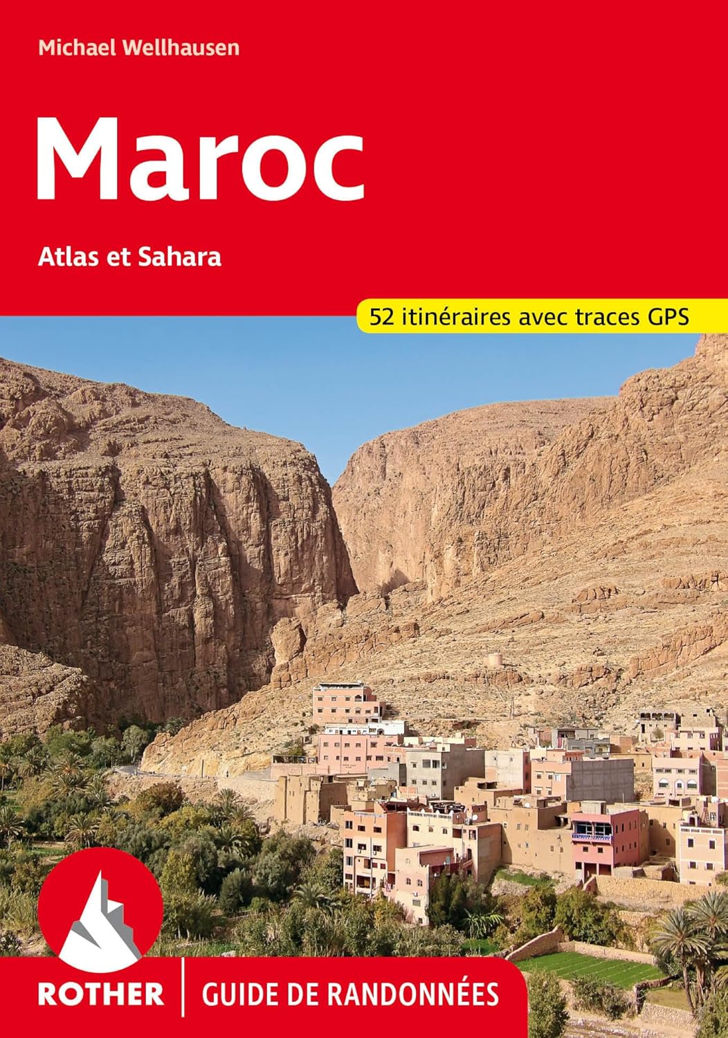 Maroc : Atlas et Sahara, 52 itinéraires avec traces GPS Maroc : Atlas et Sahara, 52 itinéraires avec traces GPS